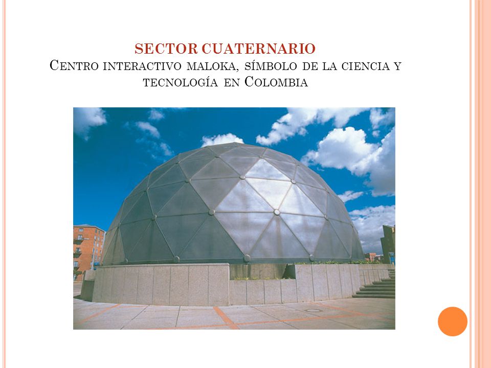 SECTOR CUATERNARIO Centro interactivo maloka, símbolo de la ciencia y tecnología en Colombia