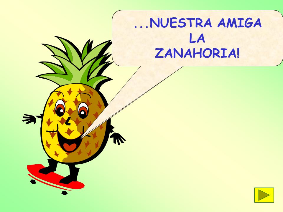 ...NUESTRA AMIGA LA ZANAHORIA! ¡CHAO AMIGUITOS! Y AHORA LOS DEJO