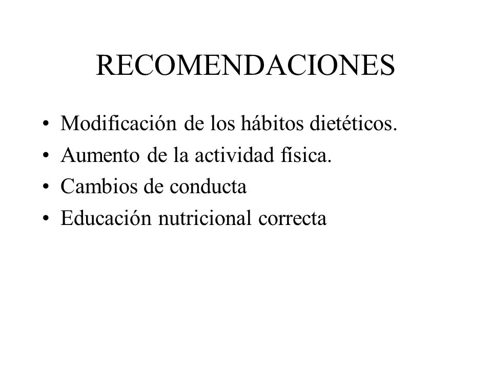 RECOMENDACIONES Modificación de los hábitos dietéticos.