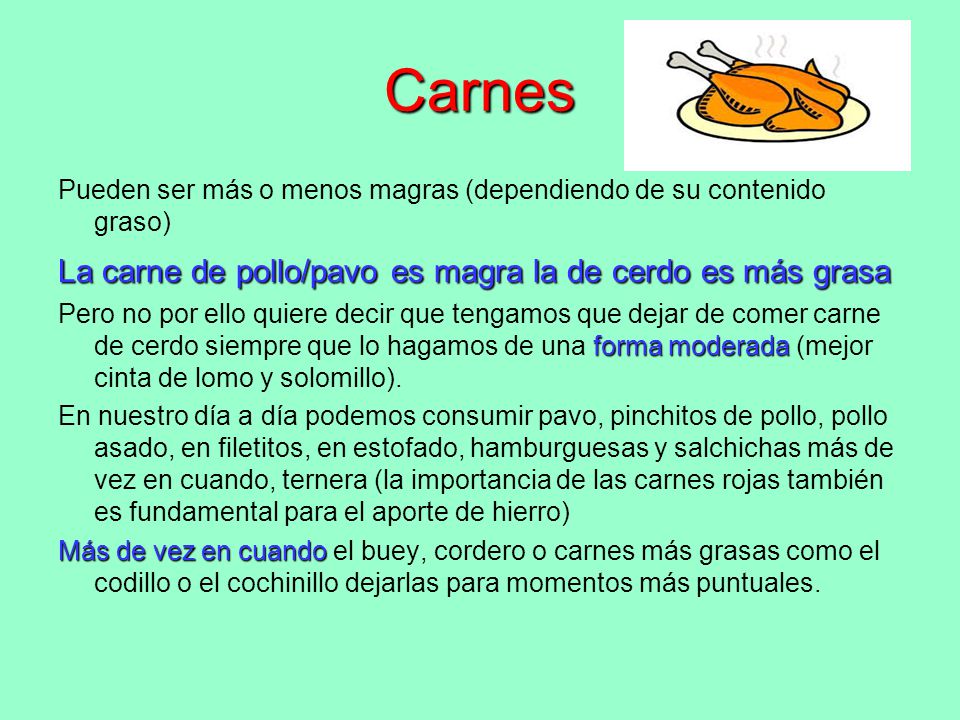 Carnes La carne de pollo/pavo es magra la de cerdo es más grasa