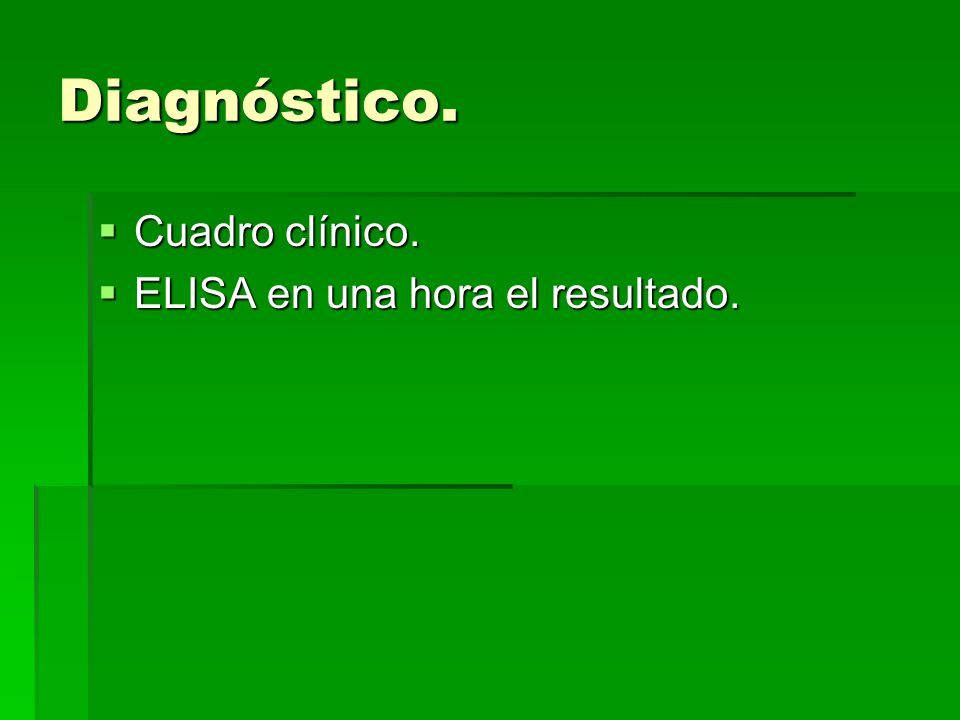 Diagnóstico. Cuadro clínico. ELISA en una hora el resultado.