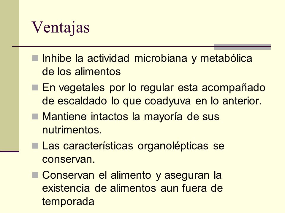 Ventajas Inhibe la actividad microbiana y metabólica de los alimentos