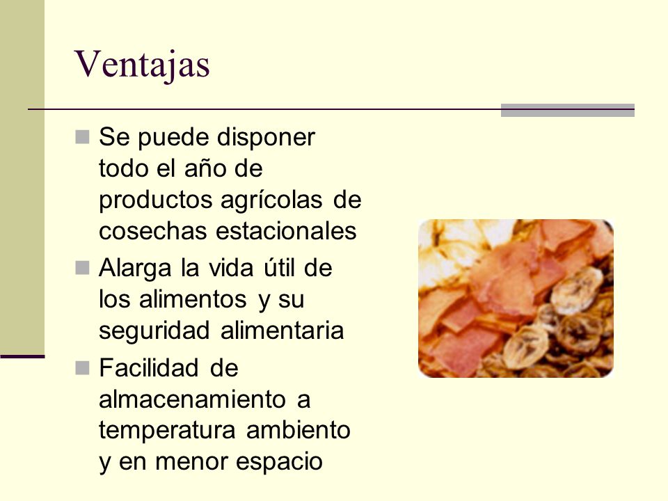 Ventajas Se puede disponer todo el año de productos agrícolas de cosechas estacionales.