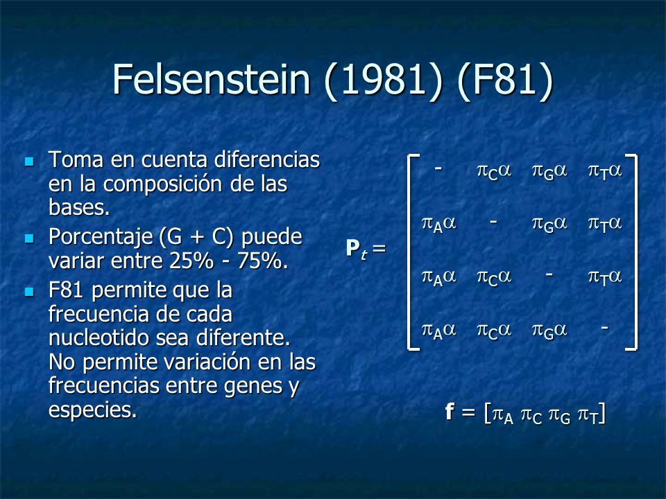 Felsenstein (1981) (F81) Toma en cuenta diferencias en la composición de las bases. Porcentaje (G + C) puede variar entre 25% - 75%.