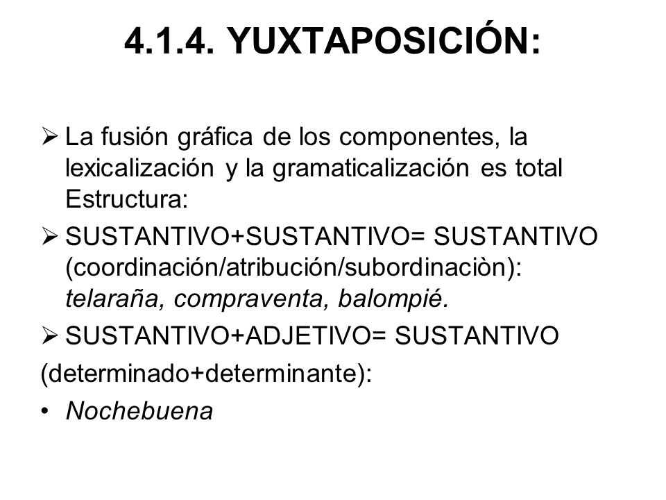 YUXTAPOSICIÓN: La fusión gráfica de los componentes, la lexicalización y la gramaticalización es total Estructura: