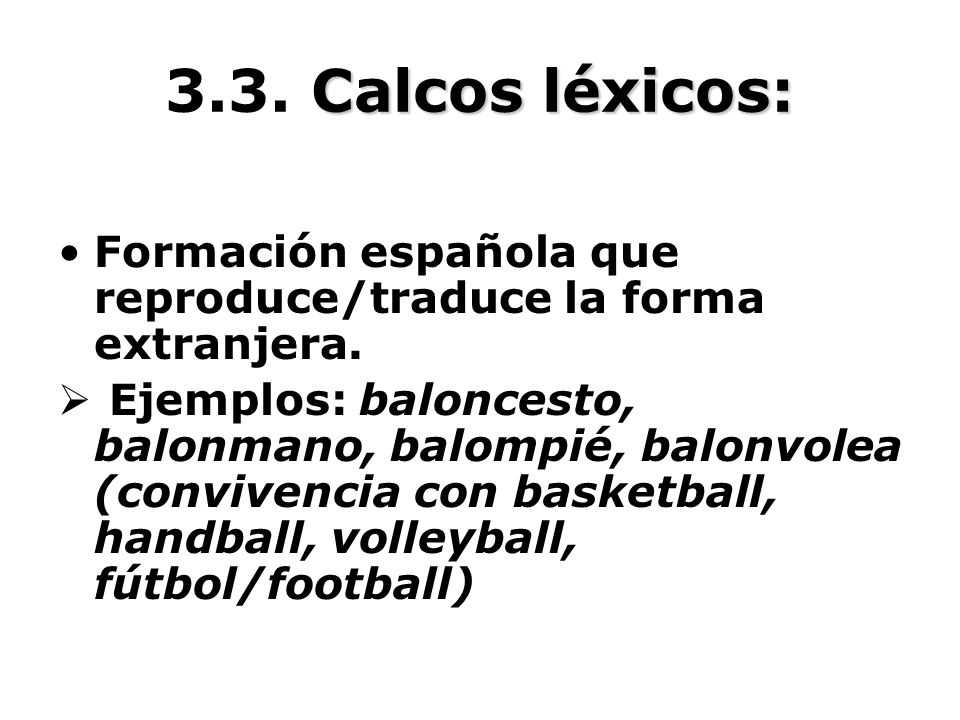 3.3. Calcos léxicos: Formación española que reproduce/traduce la forma extranjera.