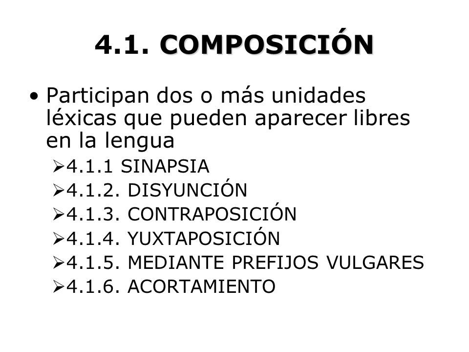 4.1. COMPOSICIÓN Participan dos o más unidades léxicas que pueden aparecer libres en la lengua SINAPSIA.