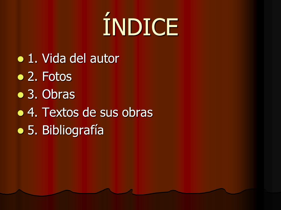 ÍNDICE 1. Vida del autor 2. Fotos 3. Obras 4. Textos de sus obras