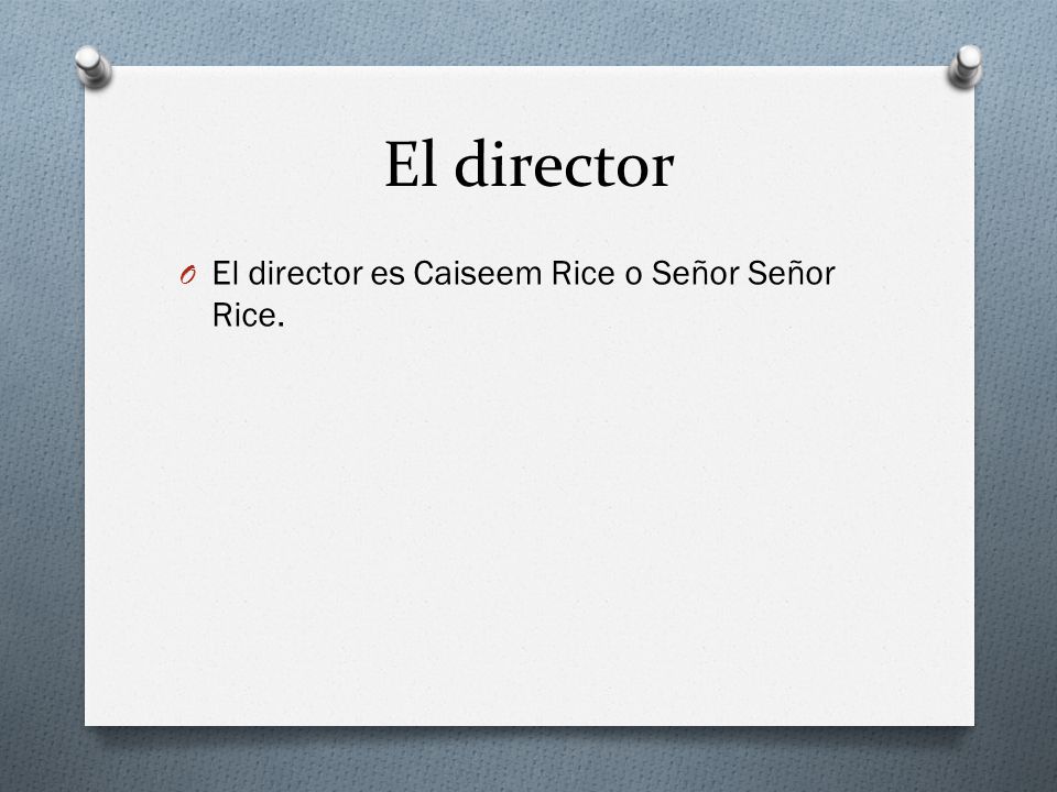 El director El director es Caiseem Rice o Señor Señor Rice.
