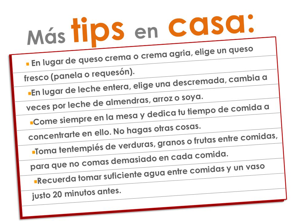 Más tips en casa: En lugar de queso crema o crema agria, elige un queso fresco (panela o requesón).