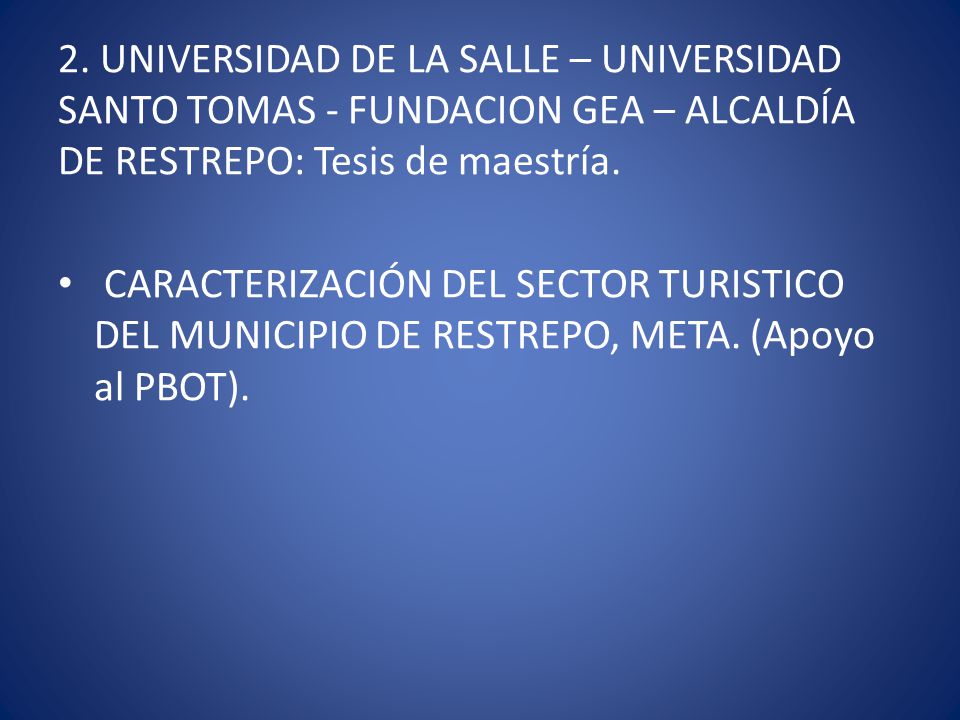 2. UNIVERSIDAD DE LA SALLE – UNIVERSIDAD SANTO TOMAS - FUNDACION GEA – ALCALDÍA DE RESTREPO: Tesis de maestría.