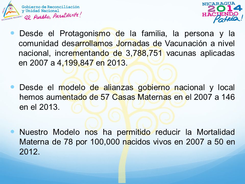 Desde el Protagonismo de la familia, la persona y la comunidad desarrollamos Jornadas de Vacunación a nivel nacional, incrementando de 3,788,751 vacunas aplicadas en 2007 a 4,199,847 en 2013.