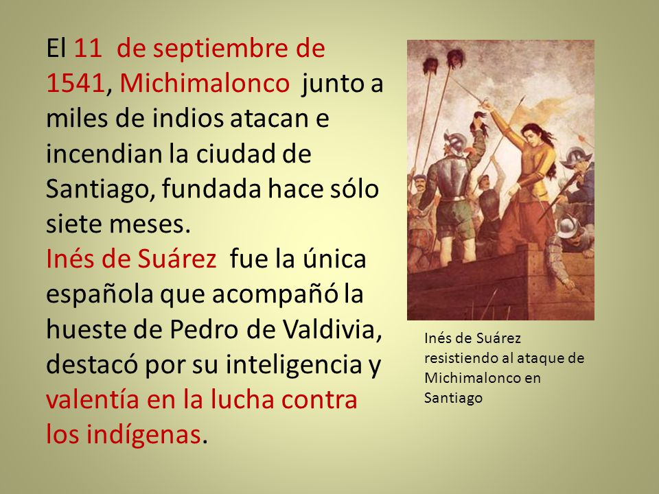 El 11 de septiembre de 1541, Michimalonco junto a miles de indios atacan e incendian la ciudad de Santiago, fundada hace sólo siete meses.