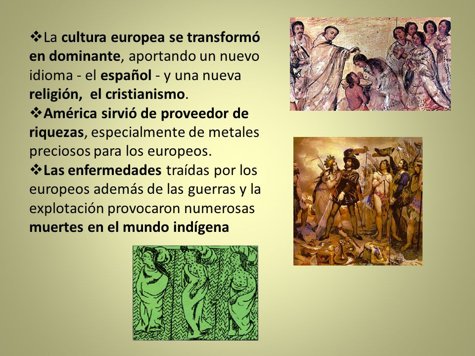 La cultura europea se transformó en dominante, aportando un nuevo idioma - el español - y una nueva religión, el cristianismo.