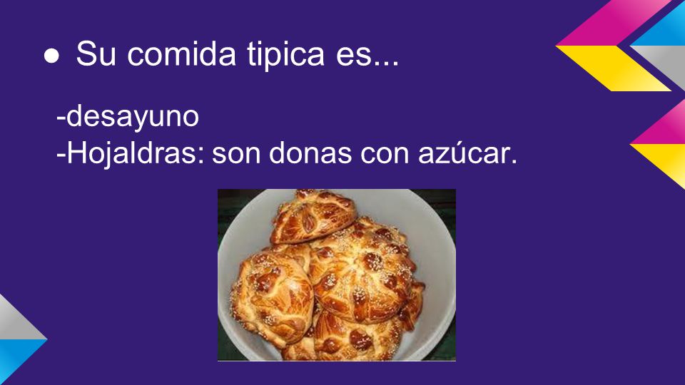 Su comida tipica es... -desayuno -Hojaldras: son donas con azúcar.