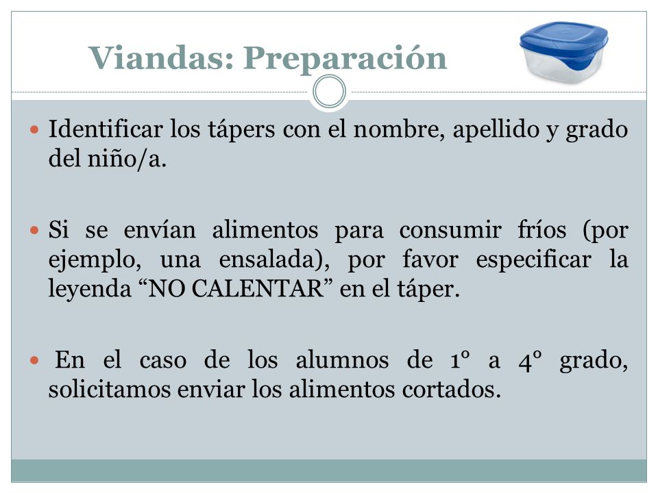 Viandas: Preparación Identificar los tápers con el nombre, apellido y grado del niño/a.