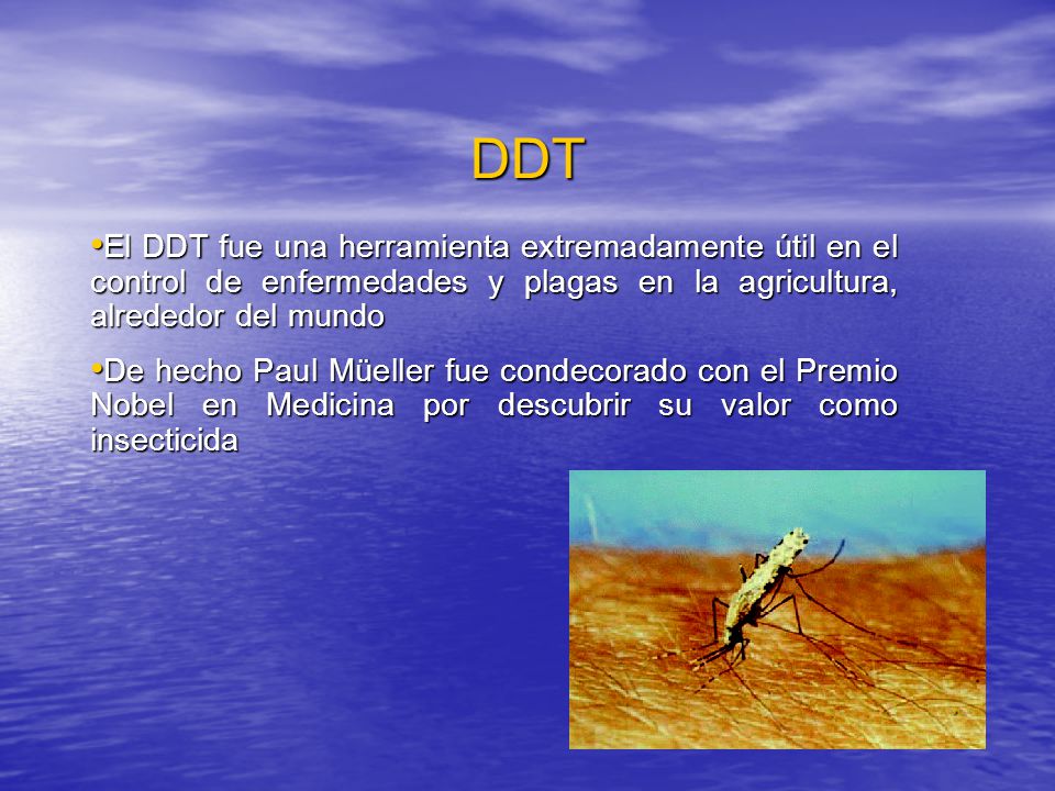 DDT El DDT fue una herramienta extremadamente útil en el control de enfermedades y plagas en la agricultura, alrededor del mundo.