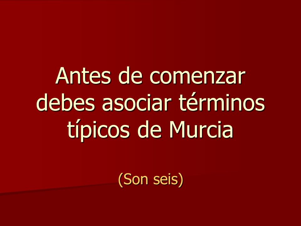 Antes de comenzar debes asociar términos típicos de Murcia (Son seis)