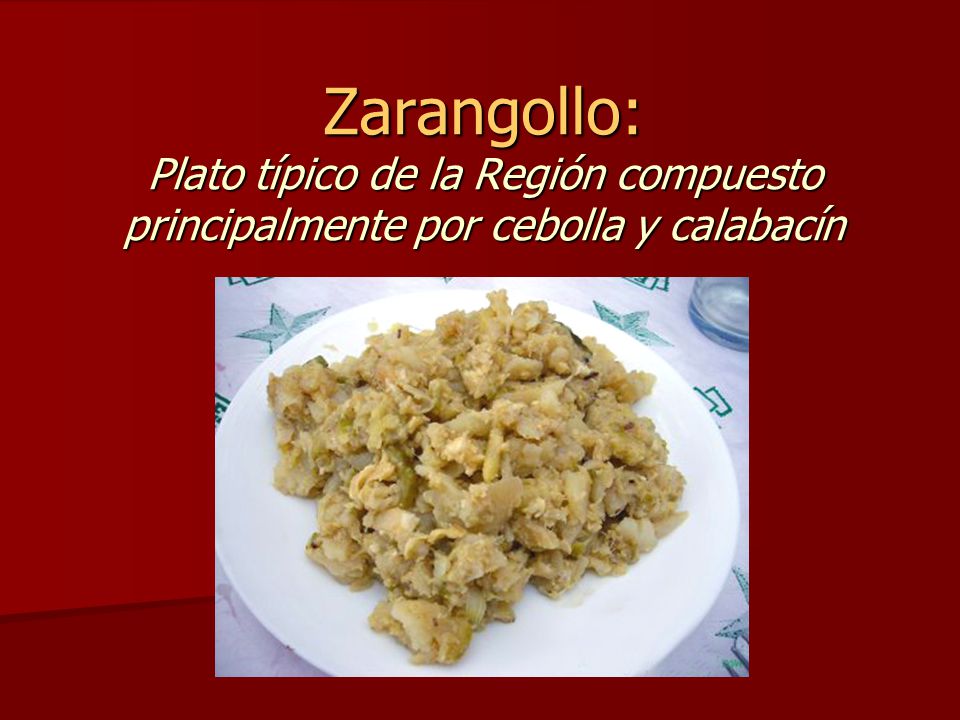 Zarangollo: Plato típico de la Región compuesto principalmente por cebolla y calabacín