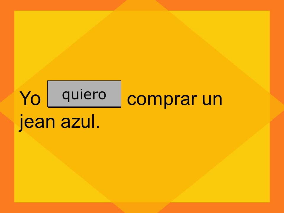 Yo ______ comprar un jean azul.