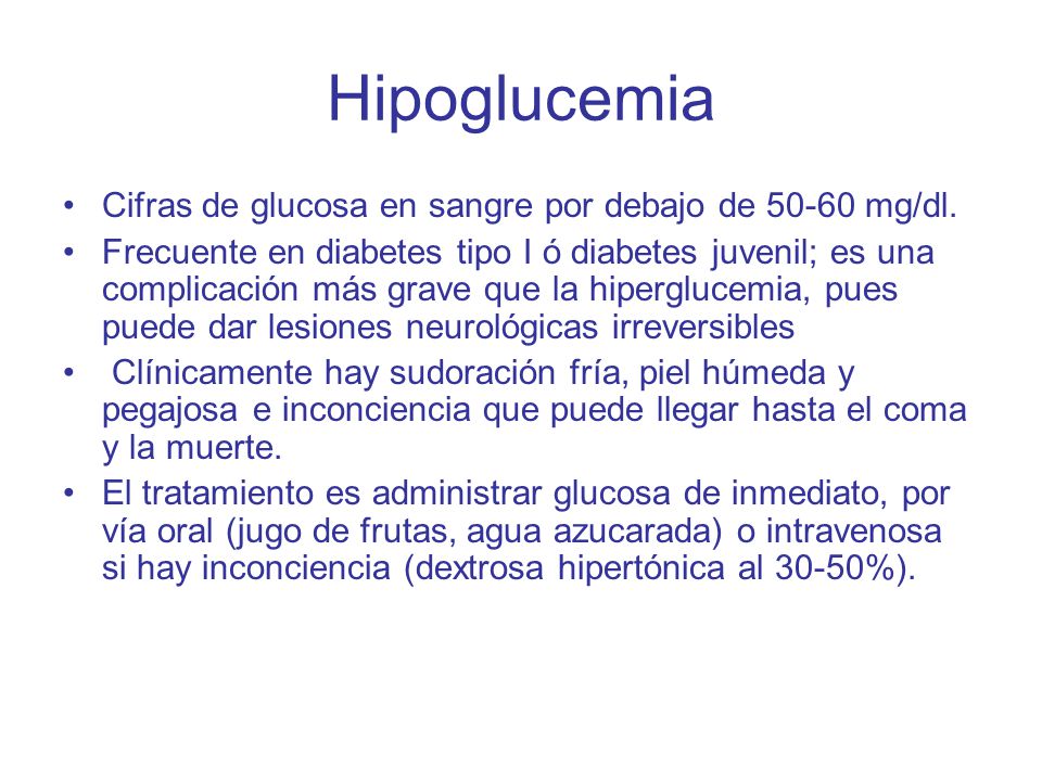 Hipoglucemia Cifras de glucosa en sangre por debajo de mg/dl.