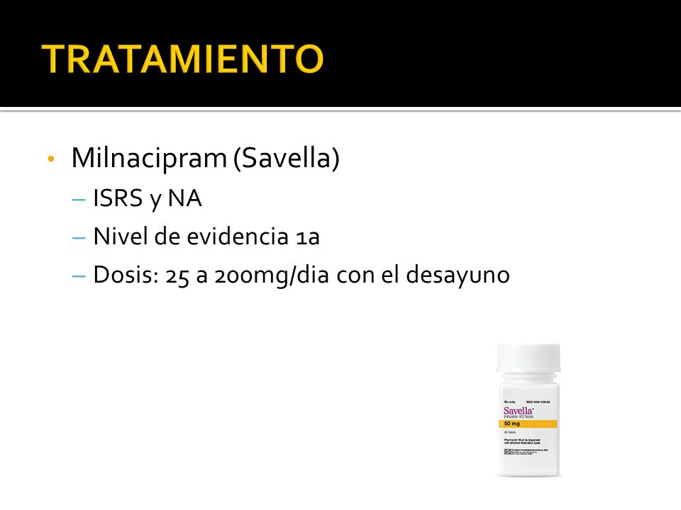 TRATAMIENTO Milnacipram (Savella) ISRS y NA Nivel de evidencia 1a