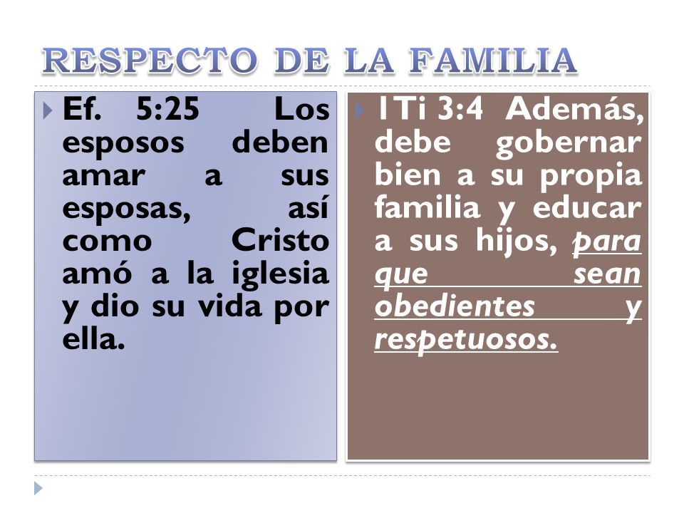 RESPECTO DE LA FAMILIA Ef. 5:25 Los esposos deben amar a sus esposas, así como Cristo amó a la iglesia y dio su vida por ella.