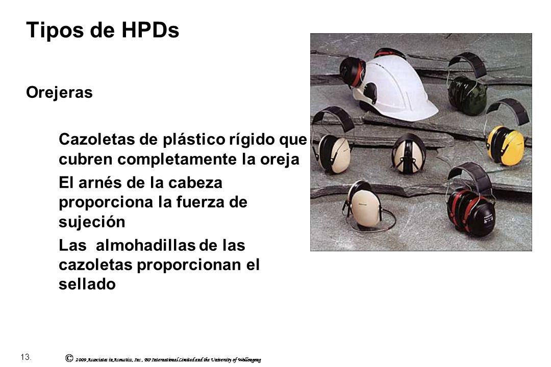 Tipos de HPDs Orejeras. Cazoletas de plástico rígido que cubren completamente la oreja. El arnés de la cabeza proporciona la fuerza de sujeción.
