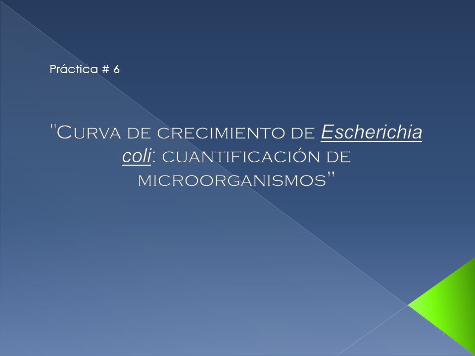 Práctica # 6 Curva de crecimiento de Escherichia coli: cuantificación de microorganismos