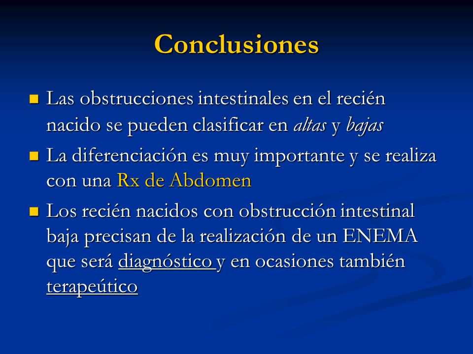 Conclusiones Las obstrucciones intestinales en el recién nacido se pueden clasificar en altas y bajas.
