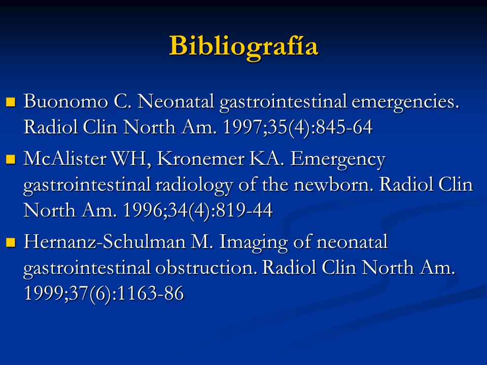Bibliografía Buonomo C. Neonatal gastrointestinal emergencies. Radiol Clin North Am. 1997;35(4):