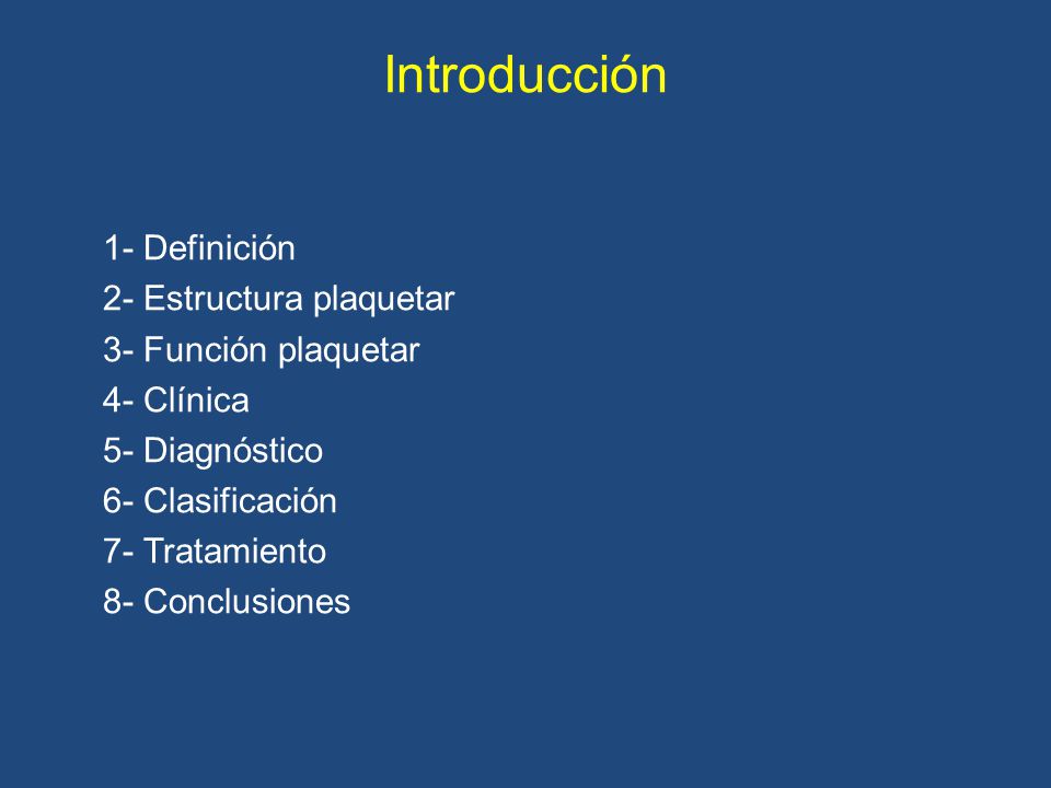 Introducción 1- Definición 2- Estructura plaquetar 3- Función plaquetar 4- Clínica 5- Diagnóstico 6- Clasificación 7- Tratamiento 8- Conclusiones