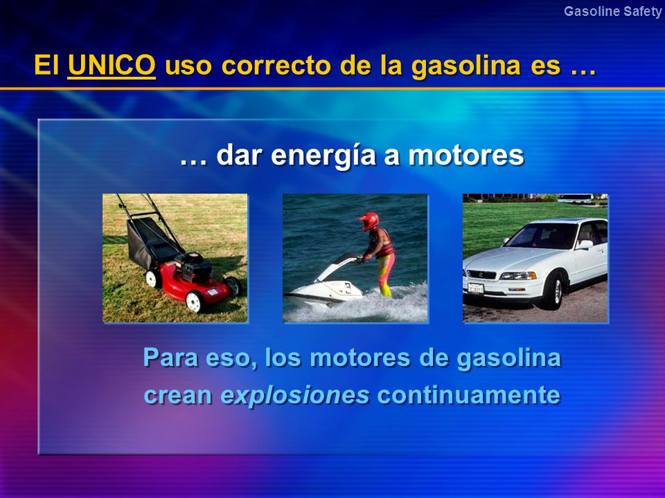 El UNICO uso correcto de la gasolina es …