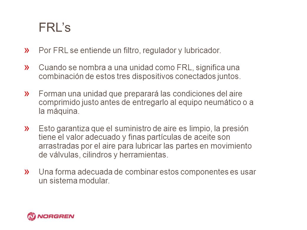 FRL’s Por FRL se entiende un filtro, regulador y lubricador.