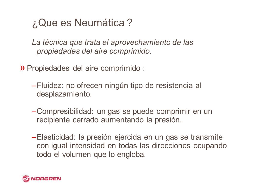 ¿Que es Neumática La técnica que trata el aprovechamiento de las propiedades del aire comprimido.