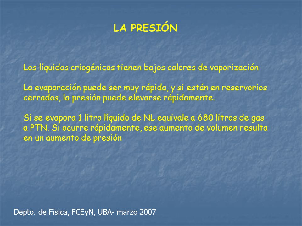 LA PRESIÓN Los líquidos criogénicos tienen bajos calores de vaporización.