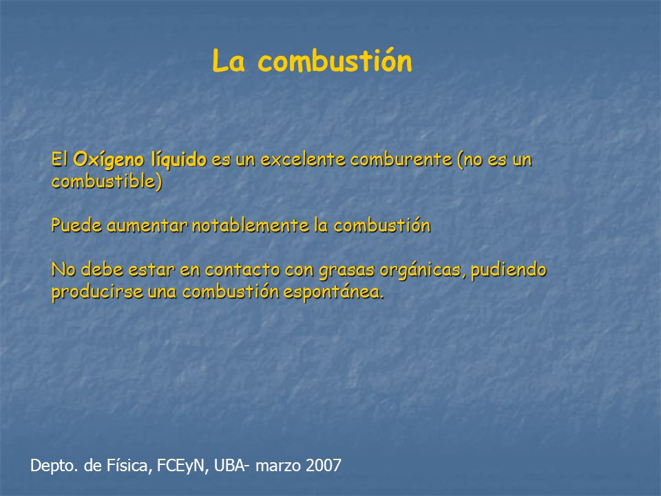 La combustión El Oxígeno líquido es un excelente comburente (no es un combustible) Puede aumentar notablemente la combustión.