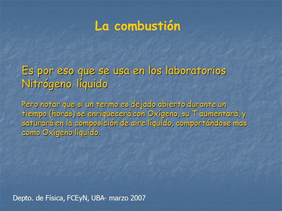 La combustión Es por eso que se usa en los laboratorios Nitrógeno líquido.