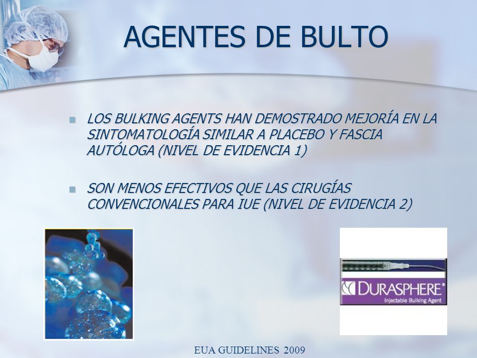 AGENTES DE BULTO LOS BULKING AGENTS HAN DEMOSTRADO MEJORÍA EN LA SINTOMATOLOGÍA SIMILAR A PLACEBO Y FASCIA AUTÓLOGA (NIVEL DE EVIDENCIA 1)