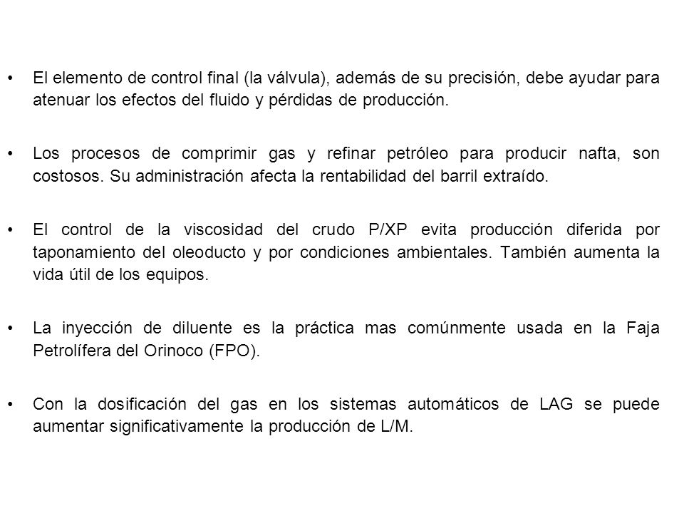 El elemento de control final (la válvula), además de su precisión, debe ayudar para atenuar los efectos del fluido y pérdidas de producción.