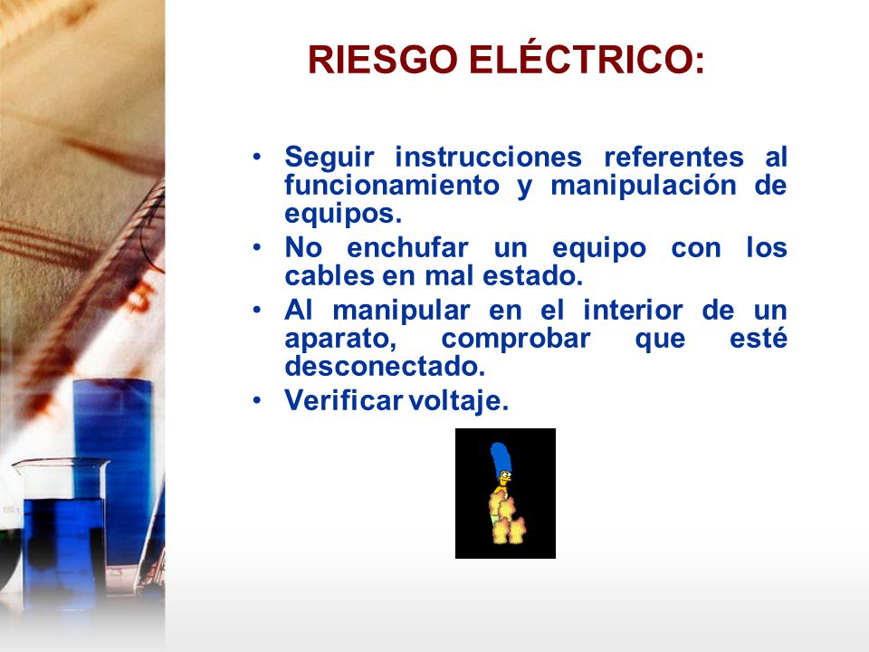 RIESGO ELÉCTRICO: Seguir instrucciones referentes al funcionamiento y manipulación de equipos. No enchufar un equipo con los cables en mal estado.