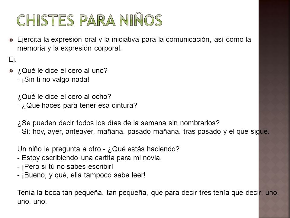 Chistes para niños Ejercita la expresión oral y la iniciativa para la comunicación, así como la memoria y la expresión corporal.