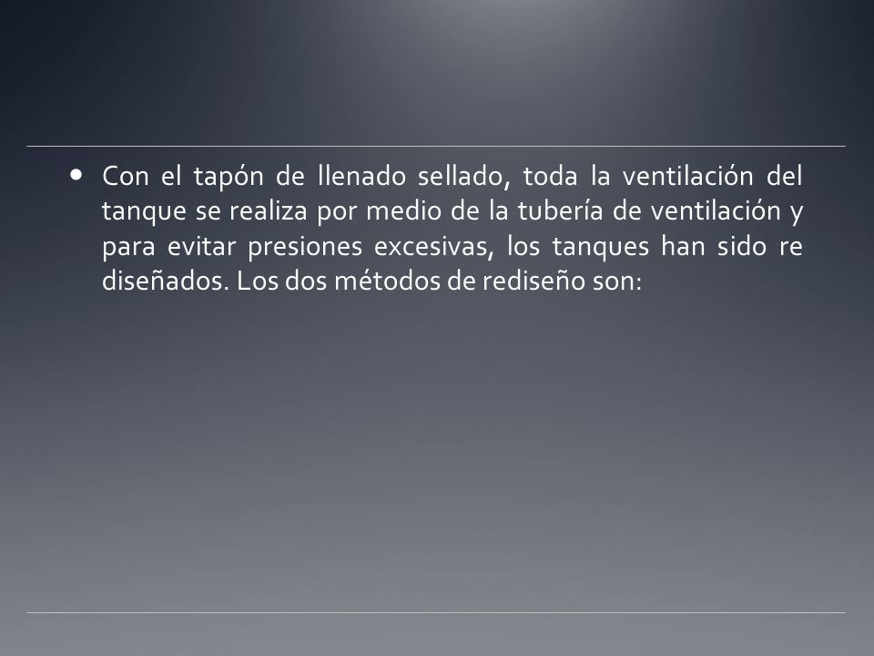 Con el tapón de llenado sellado, toda la ventilación del tanque se realiza por medio de la tubería de ventilación y para evitar presiones excesivas, los tanques han sido re diseñados.