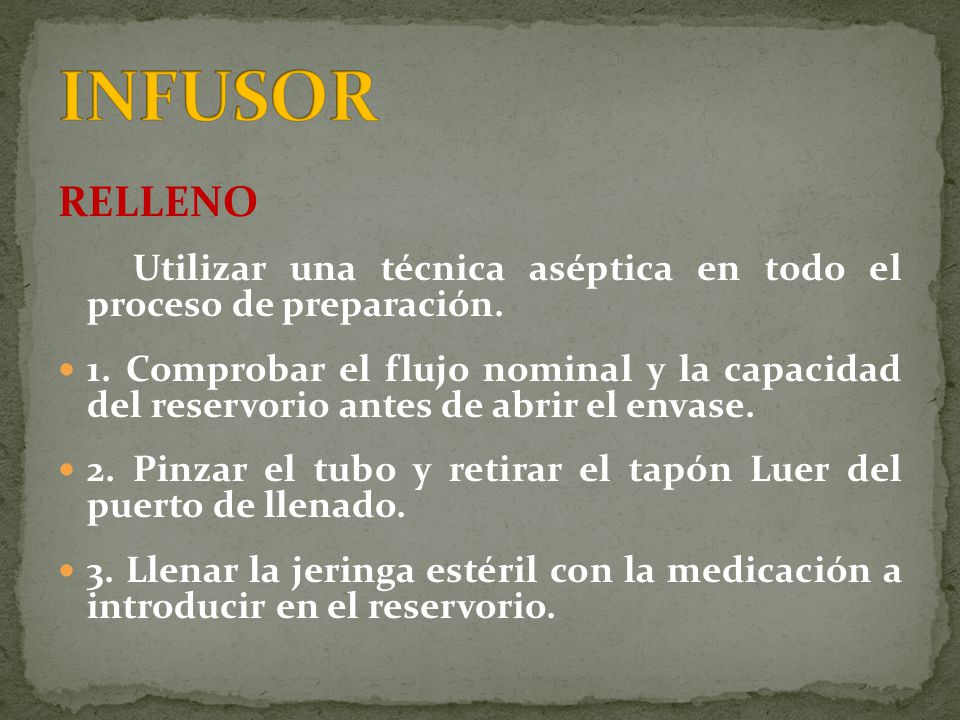INFUSOR RELLENO. Utilizar una técnica aséptica en todo el proceso de preparación.