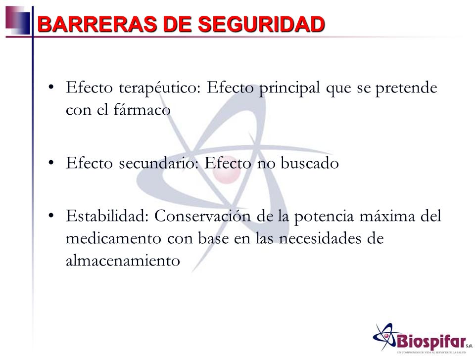 BARRERAS DE SEGURIDAD Efecto terapéutico: Efecto principal que se pretende con el fármaco. Efecto secundario: Efecto no buscado.