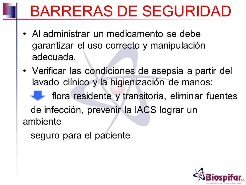 BARRERAS DE SEGURIDAD Al administrar un medicamento se debe garantizar el uso correcto y manipulación adecuada.