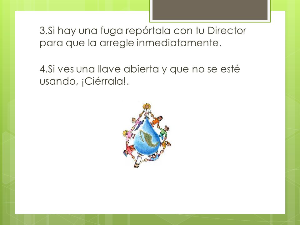 3.Si hay una fuga repórtala con tu Director para que la arregle inmediatamente.