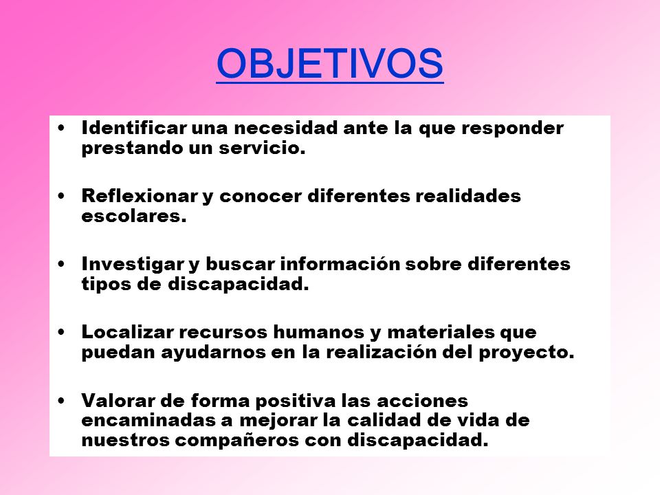 OBJETIVOS Identificar una necesidad ante la que responder prestando un servicio. Reflexionar y conocer diferentes realidades escolares.