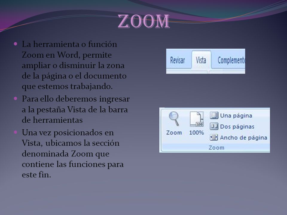 zoom La herramienta o función Zoom en Word, permite ampliar o disminuir la zona de la página o el documento que estemos trabajando.