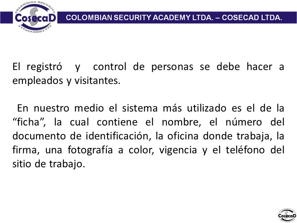 El registró y control de personas se debe hacer a empleados y visitantes.